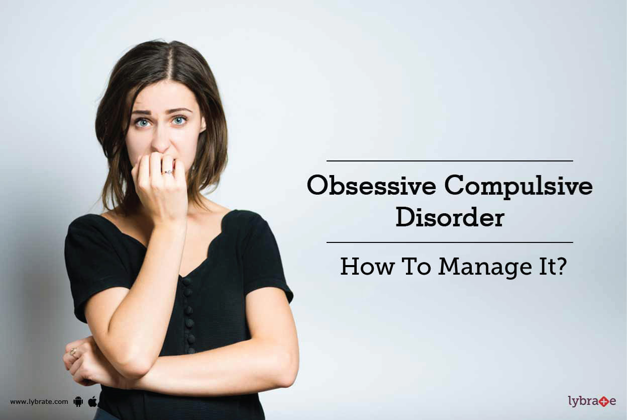 Obsessive Compulsive Disorder - How To Manage It?