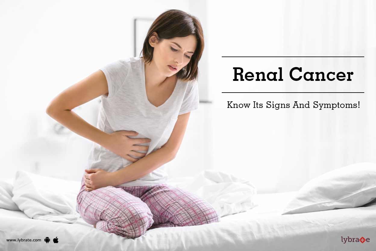 Renal Cancer - Know Its Signs And Symptoms!