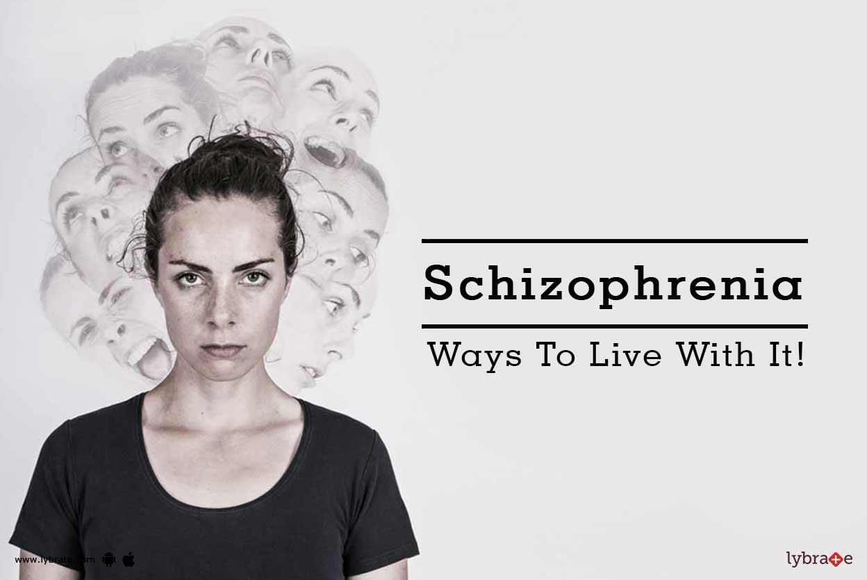 Schizophrenia - Ways To Live With It!