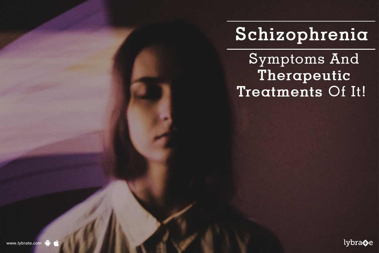 Schizophrenia - Symptoms And Therapeutic Treatments Of It!