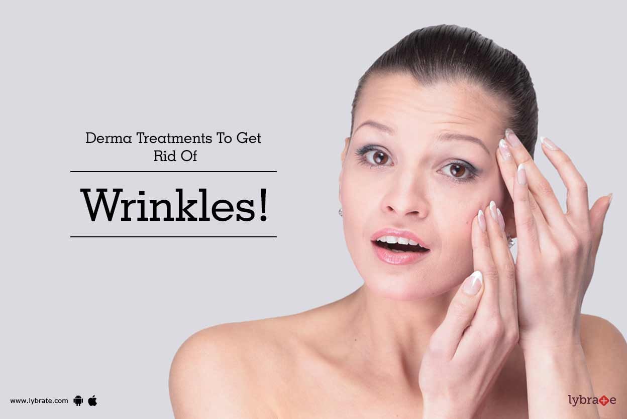 Derma Treatments To Get Rid Of Wrinkles!