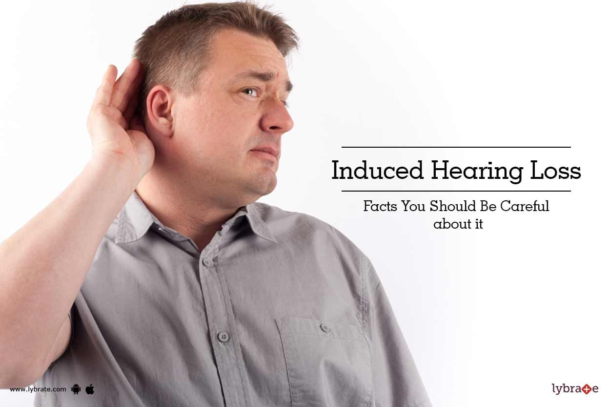 Induced Hearing Loss - Facts You Should Be Careful about It!
