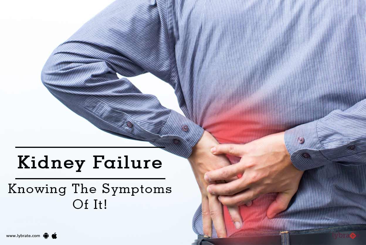 Kidney Failure - Knowing The Symptoms Of It!
