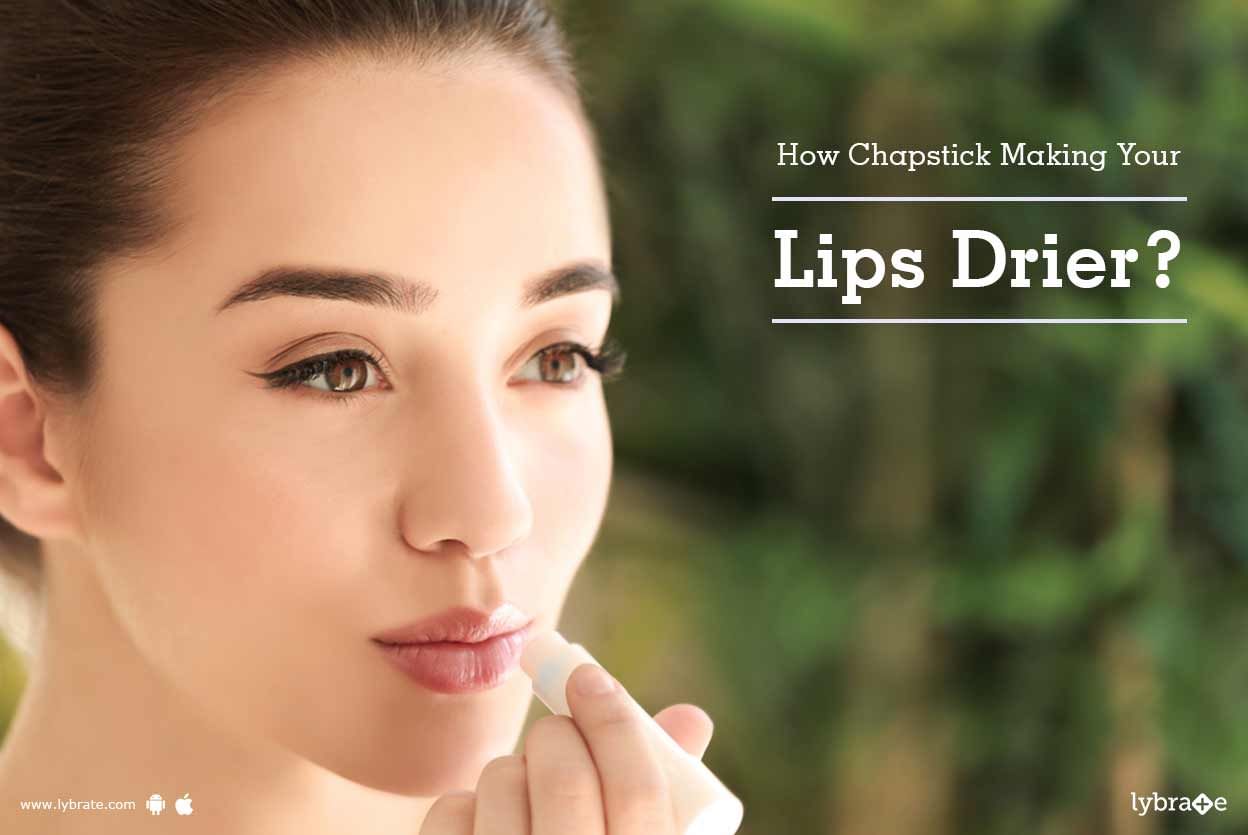 How Chapstick Making Your Lips Drier?