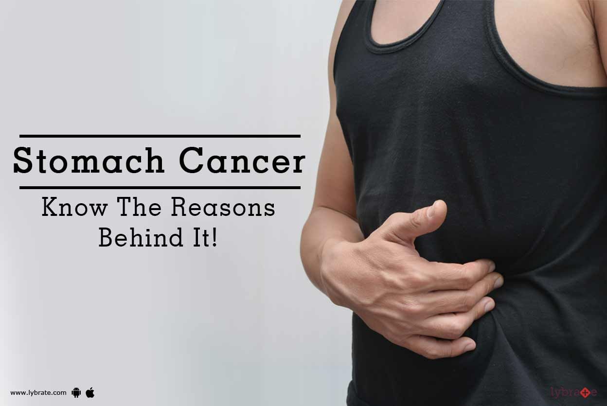 Stomach Cancer - Know The Reasons Behind It!