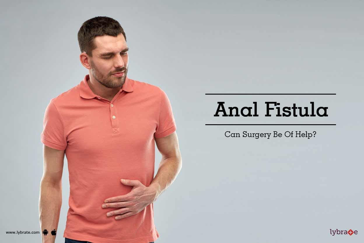 Anal Fistula - Can Surgery Be Of Help?