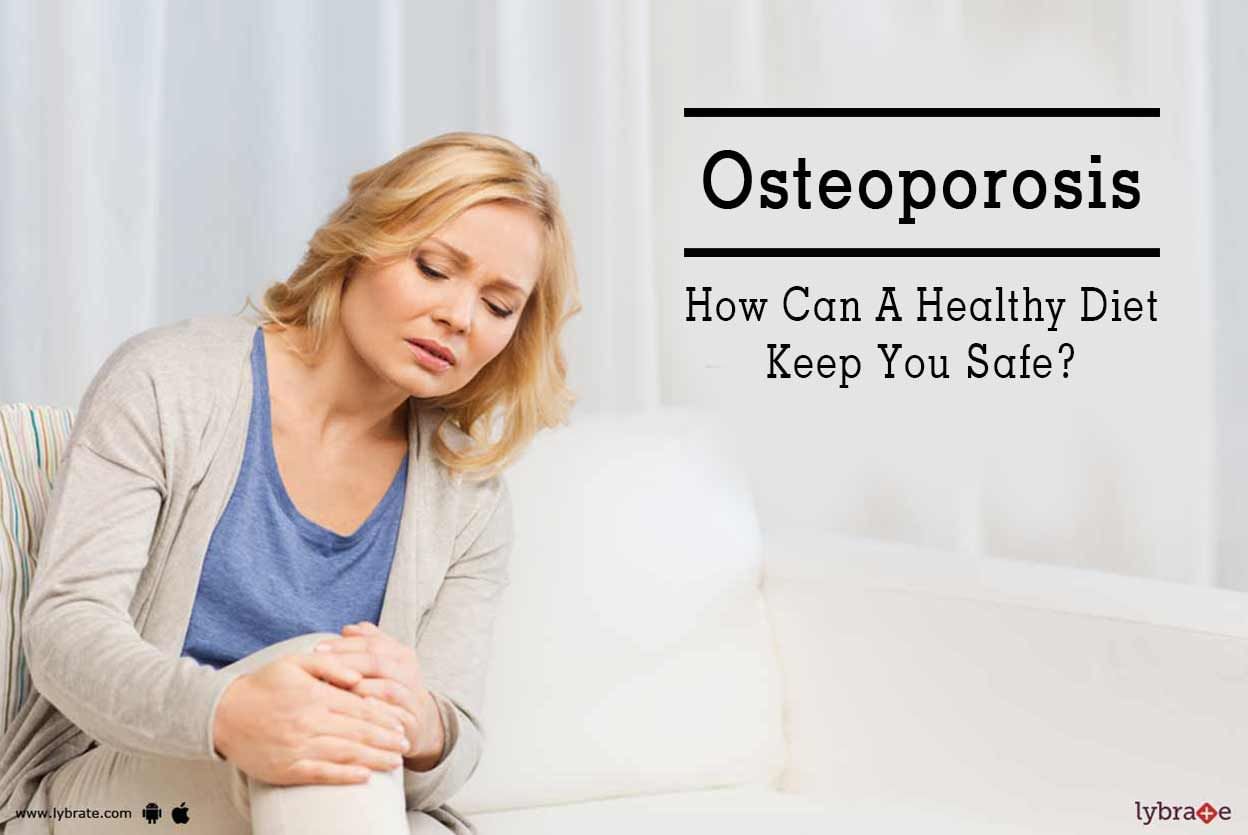 Osteoporosis - How Can A Healthy Diet Keep You Safe?
