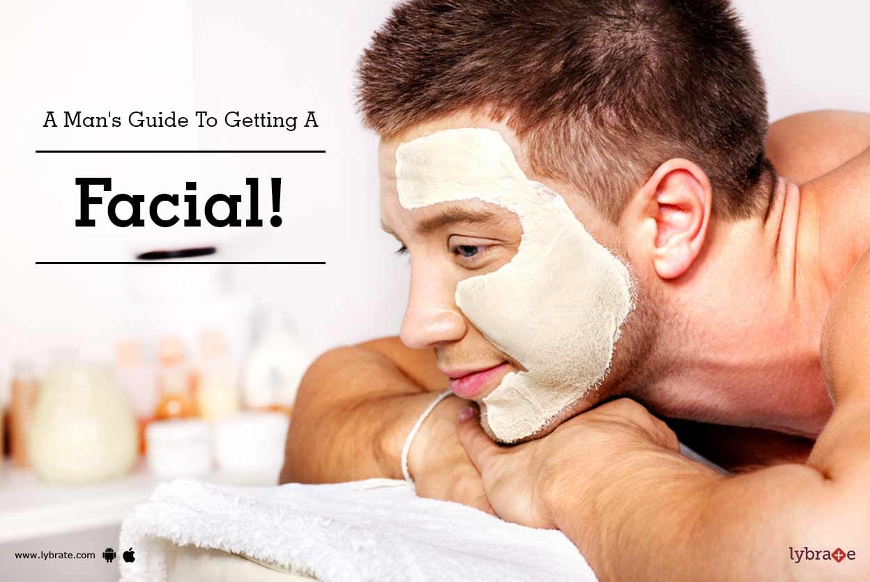 A Man's Guide To Getting A Facial!
