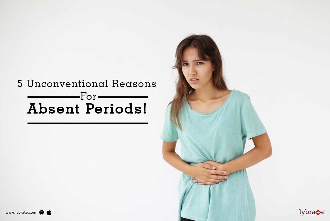5 Unconventional Reasons For Absent Periods!
