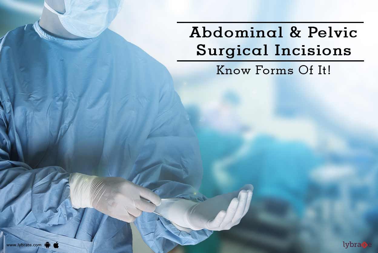 Abdominal & Pelvic Surgical Incisions - Know Forms Of It!