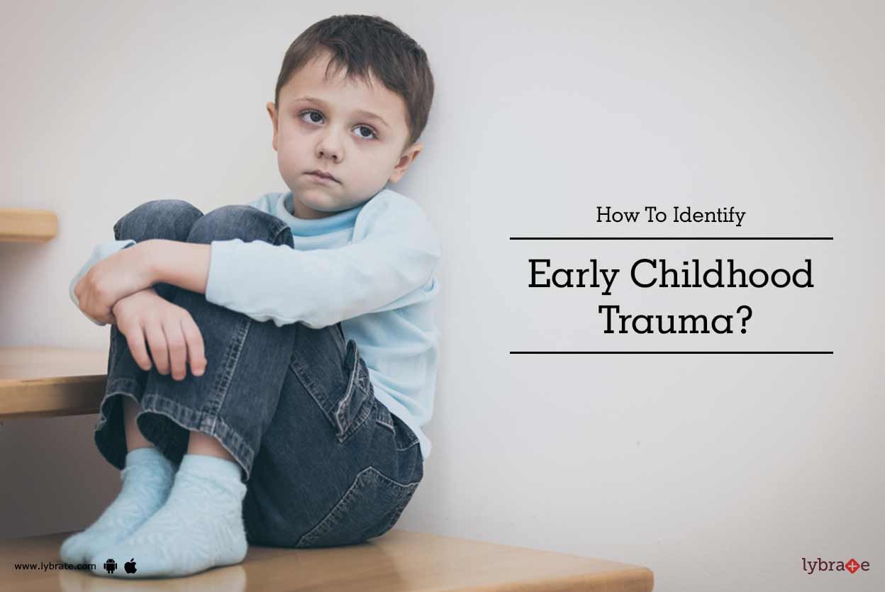 How To Identify Early Childhood Trauma?