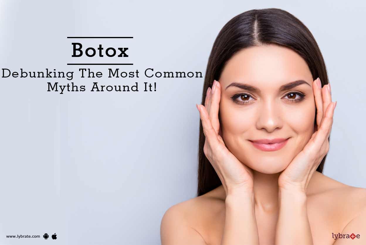 Botox - Debunking The Most Common Myths Around It!