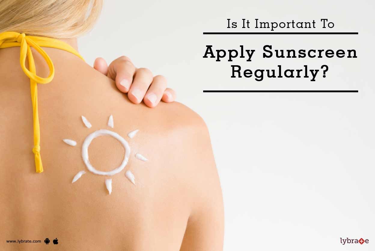 Is It Important To Apply Sunscreen Regularly?