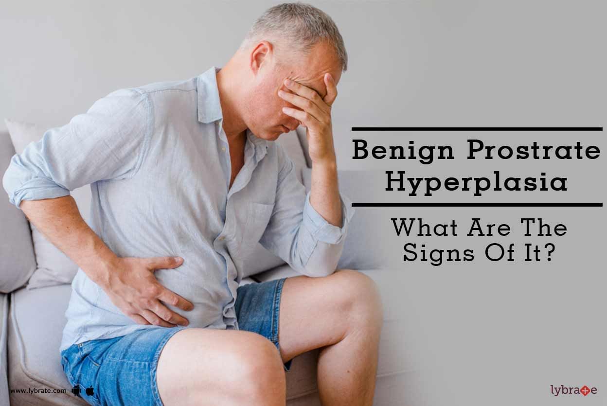 Benign Prostrate Hyperplasia - What Are The Signs Of It?