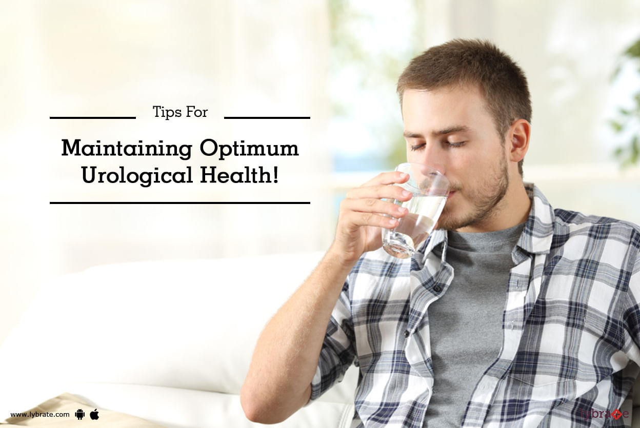 Tips For Maintaining Optimum Urological Health!