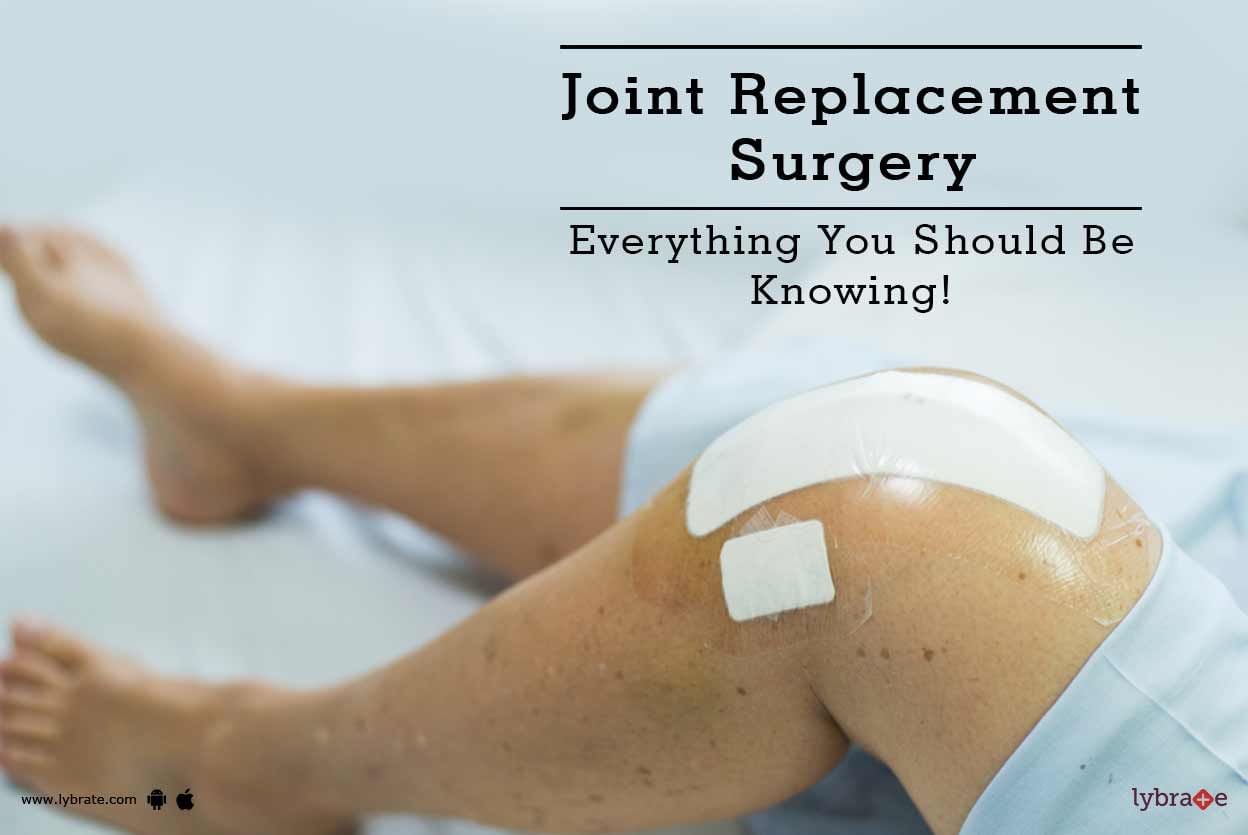 Joint Replacement Surgery - Everything You Should Be Knowing!