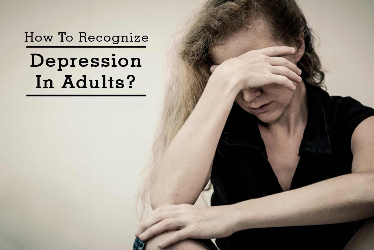 How To Recognize Depression In Adults?