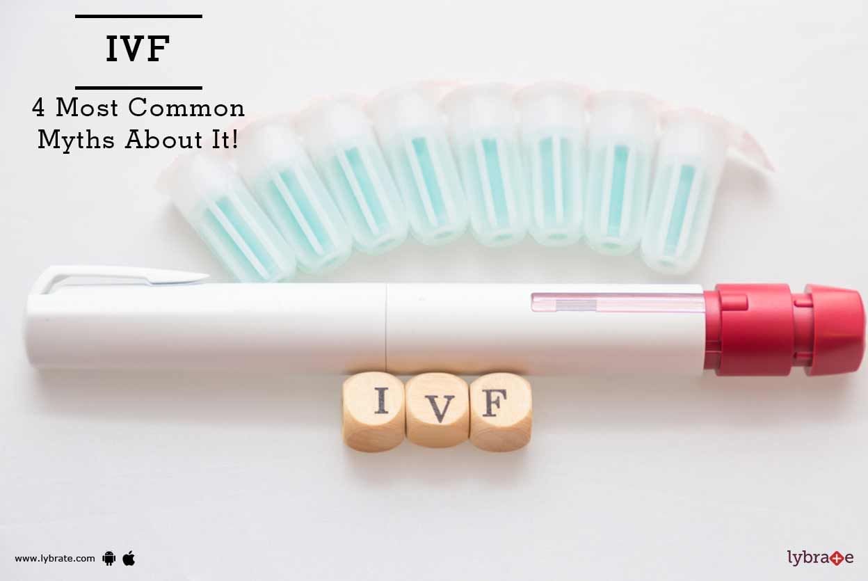 IVF - 4 Most Common Myths About It!