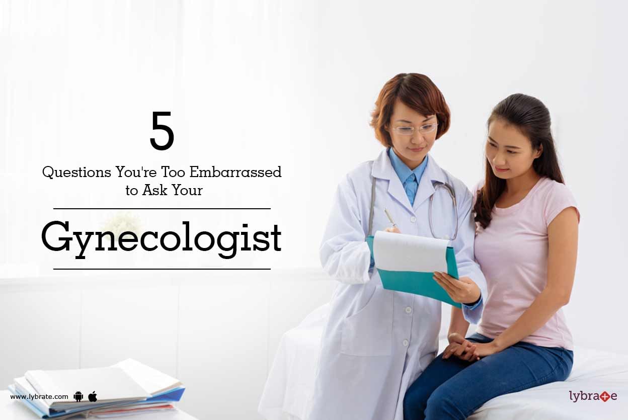 5 Questions You're Too Embarrassed to Ask Your Gynecologist