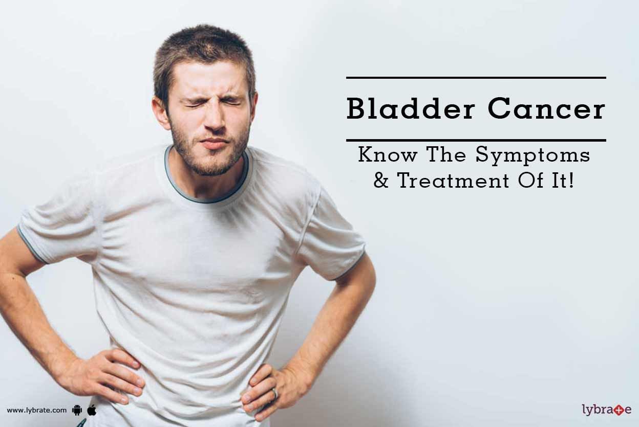 Bladder Cancer - Know The Symptoms & Treatment Of It!