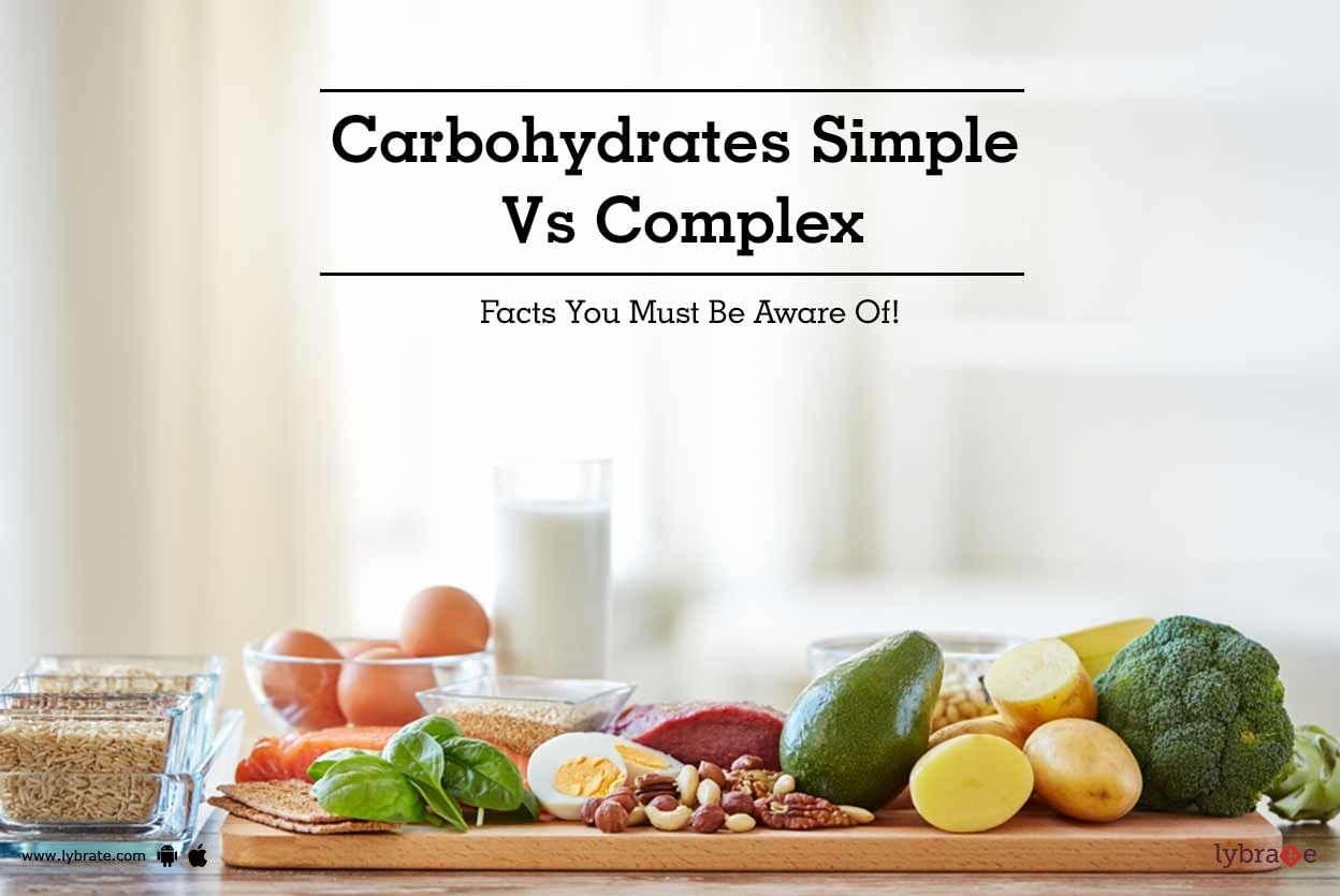 Carbohydrates Simple Vs Complex - Facts You Must Be Aware Of!