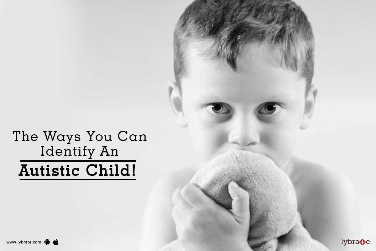 The Ways You Can Identify An Autistic Child!