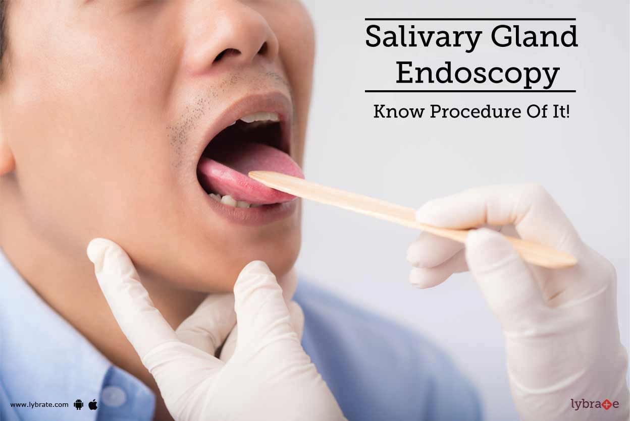 Salivary Gland Endoscopy - Know Procedure Of It!