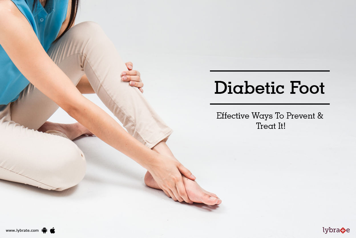 Diabetic Foot - Effective Ways To Prevent & Treat It!