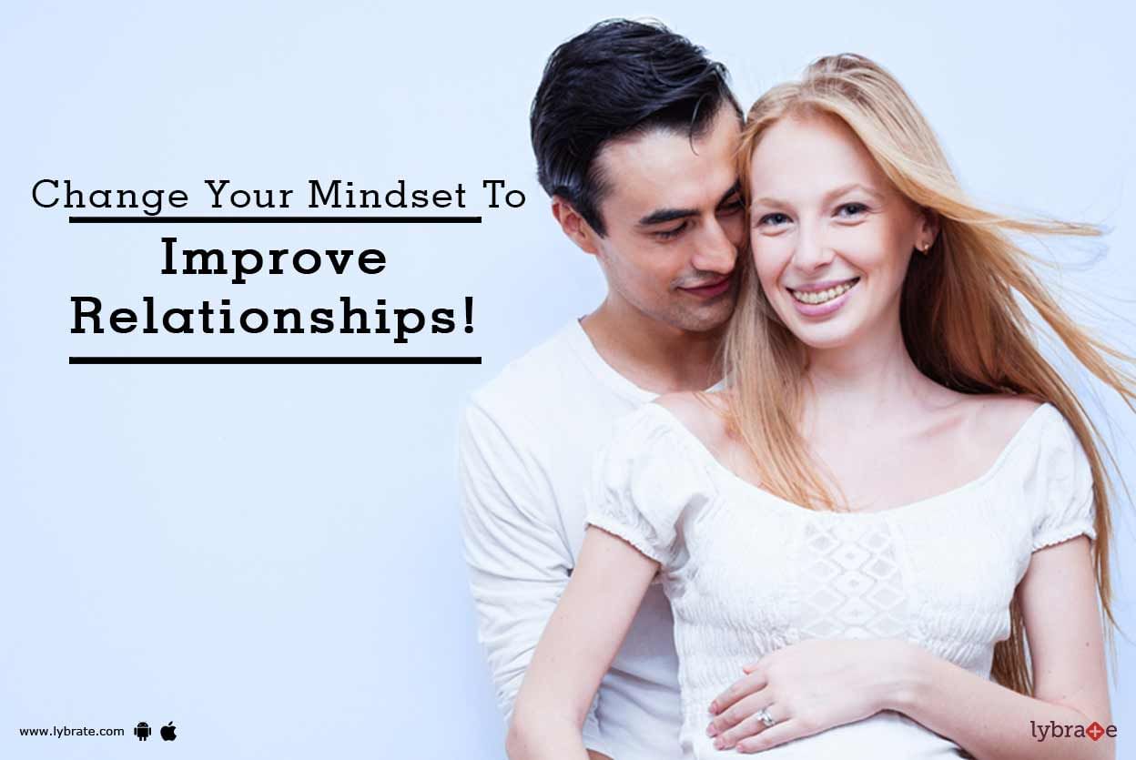 Change Your Mindset To Improve Relationships!