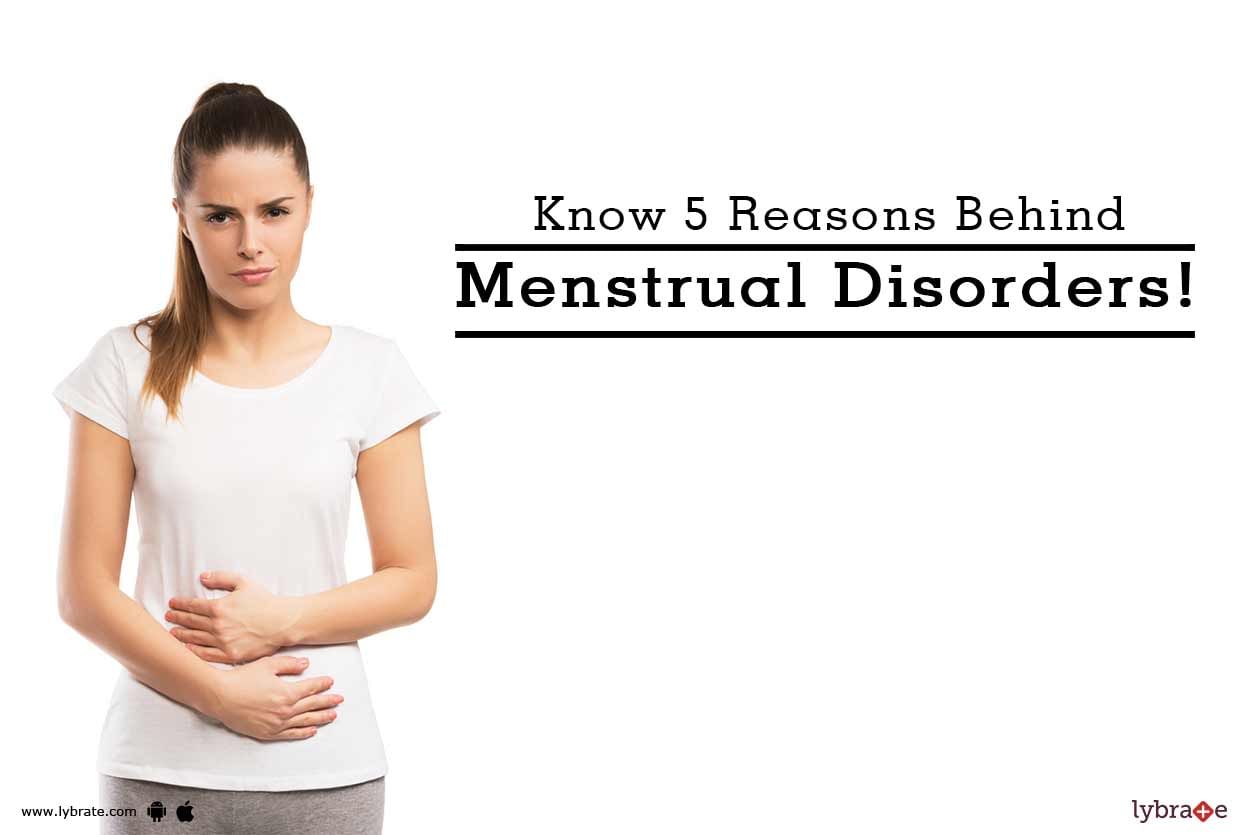 Know 5 Reasons Behind Menstrual Disorders!