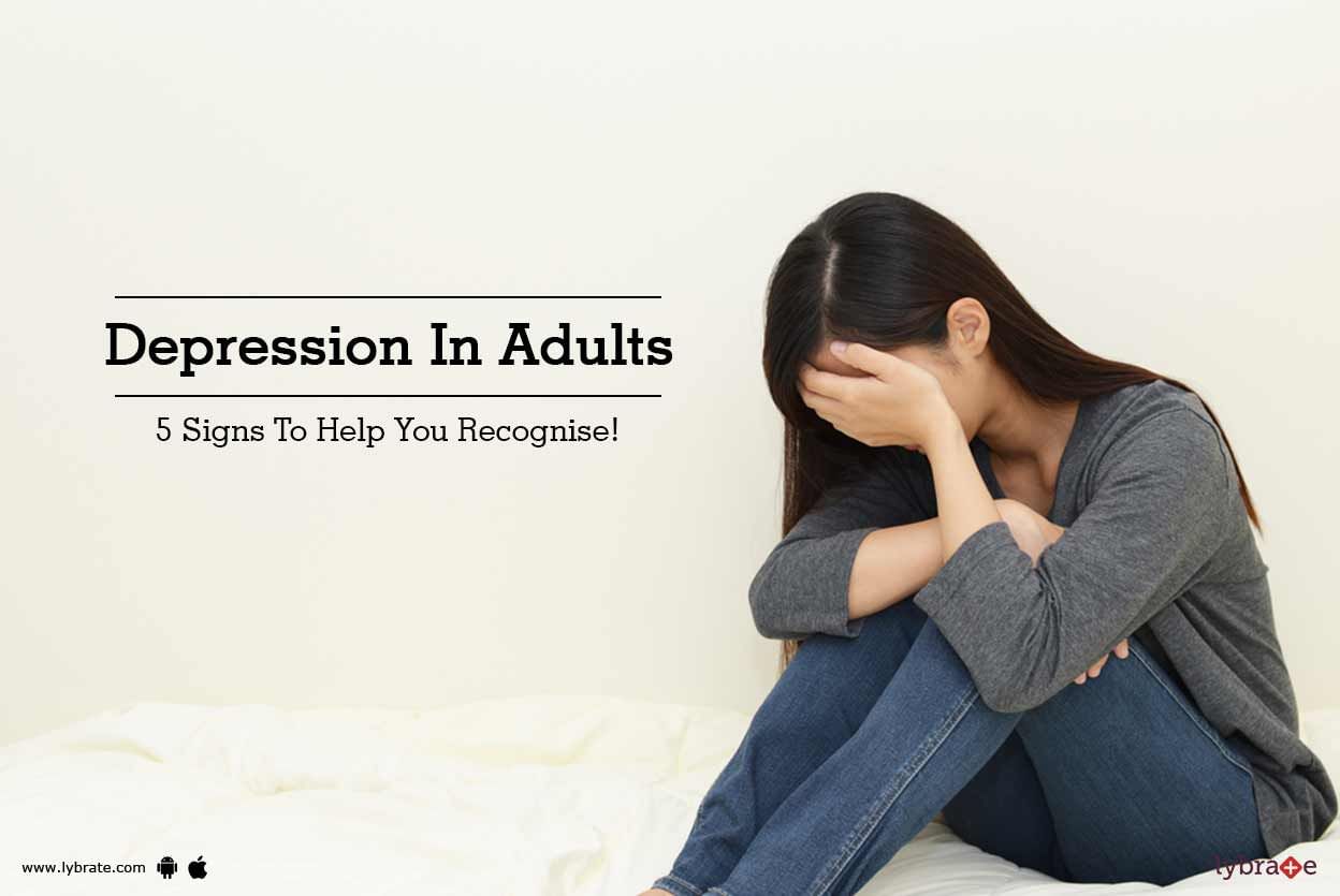 Depression In Adults - 5 Signs To Help You Recognise!