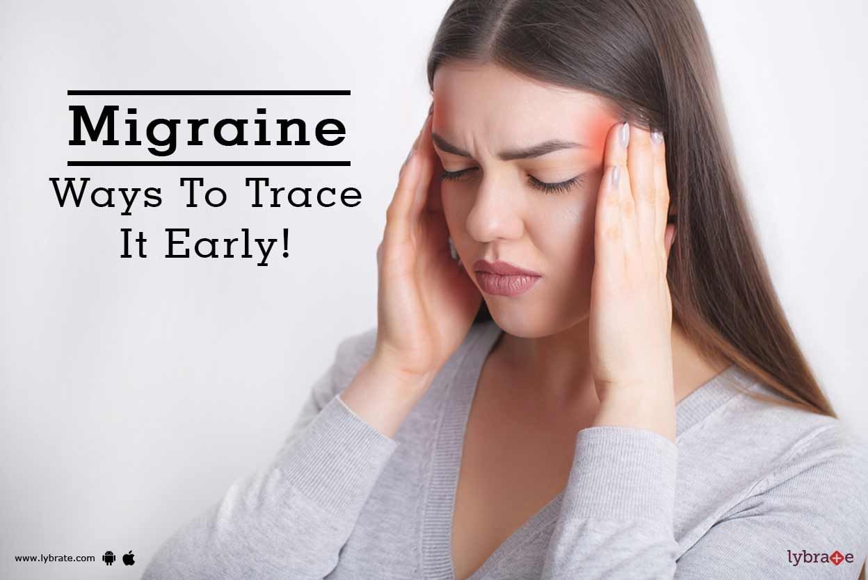 Migraine - Ways To Trace It Early!