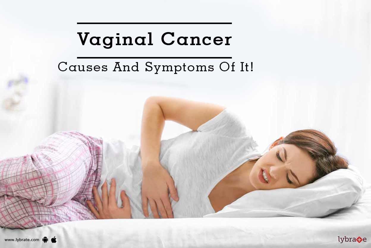 Vaginal Cancer - Causes And Symptoms Of It!