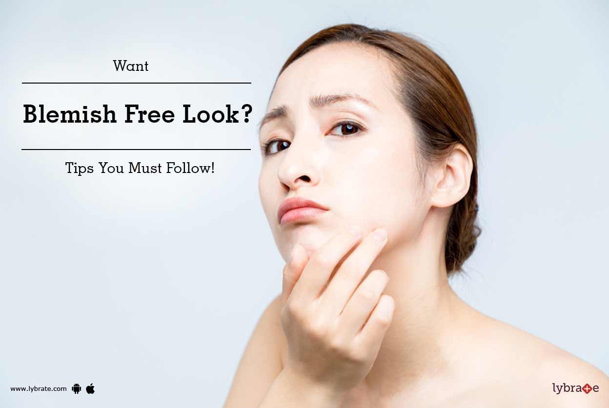 Want Blemish Free Look? Tips You Must Follow!