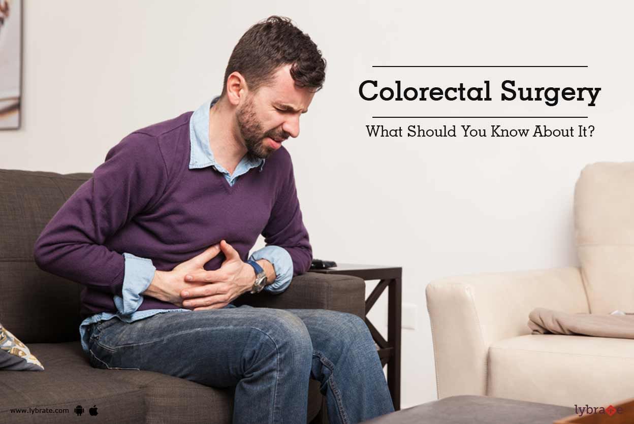 Colorectal Surgery: What Should You Know About It?