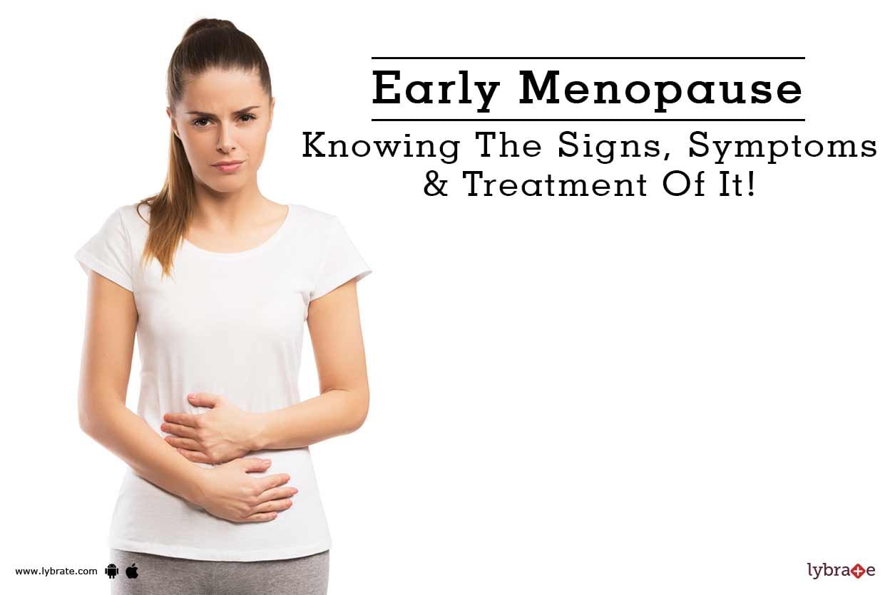 Early Menopause - Knowing The Signs, Symptoms & Treatment Of It!