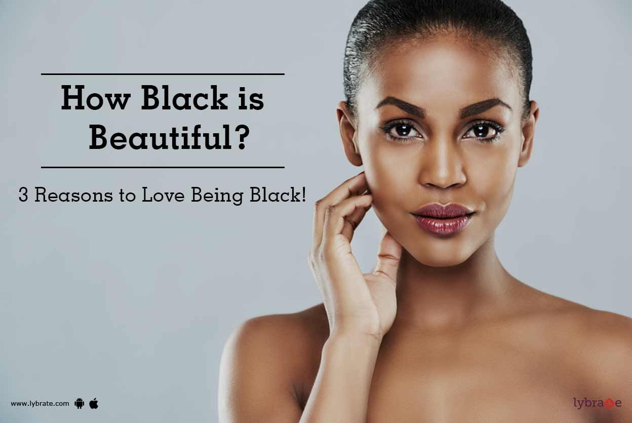How Black is Beautiful? 3 Reasons to Love Being Black!