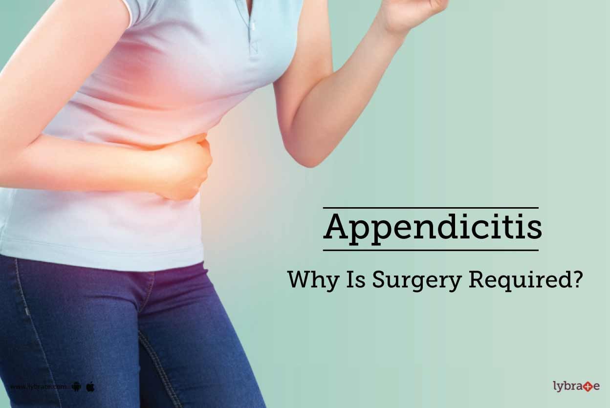 Appendicitis - Why Is Surgery Required?