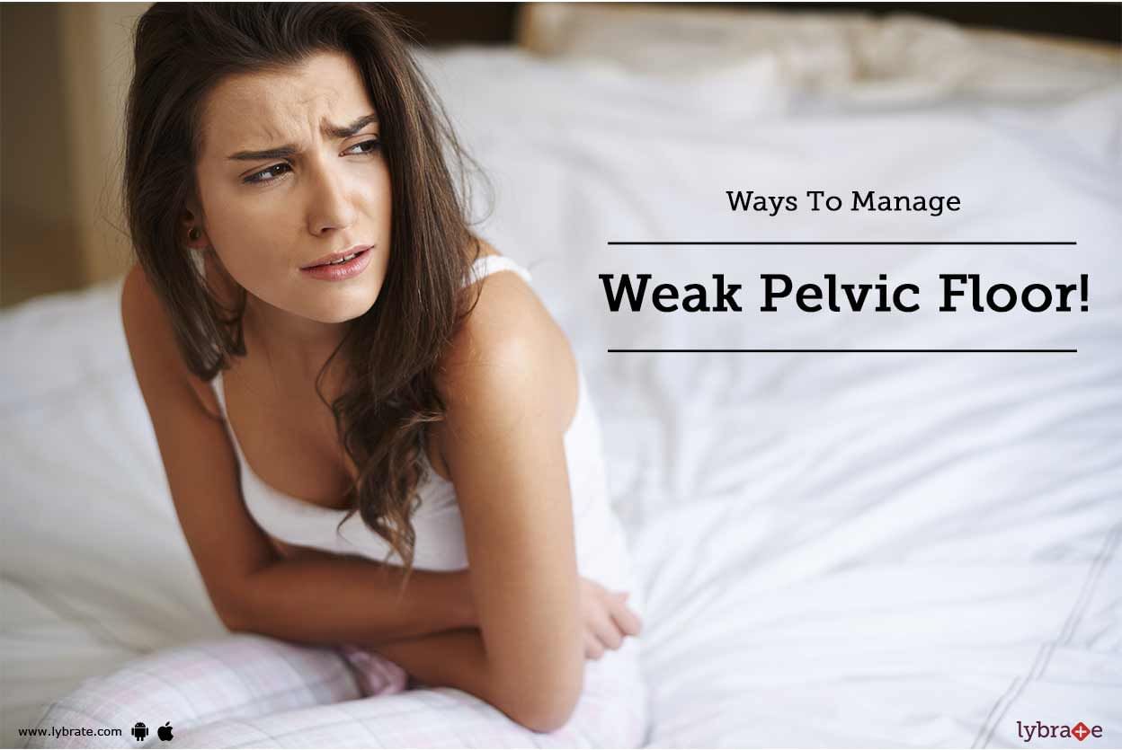 Ways To Manage Weak Pelvic Floor!