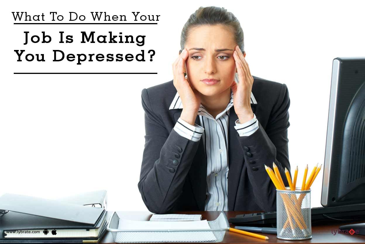 What To Do When Your Job Is Making You Depressed?