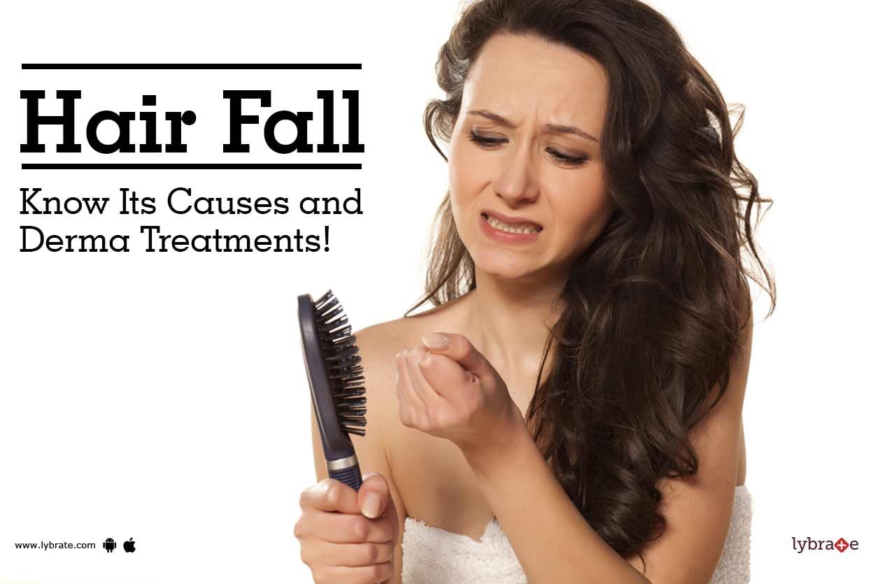 Hair Fall - Know Its Causes and Derma Treatments!