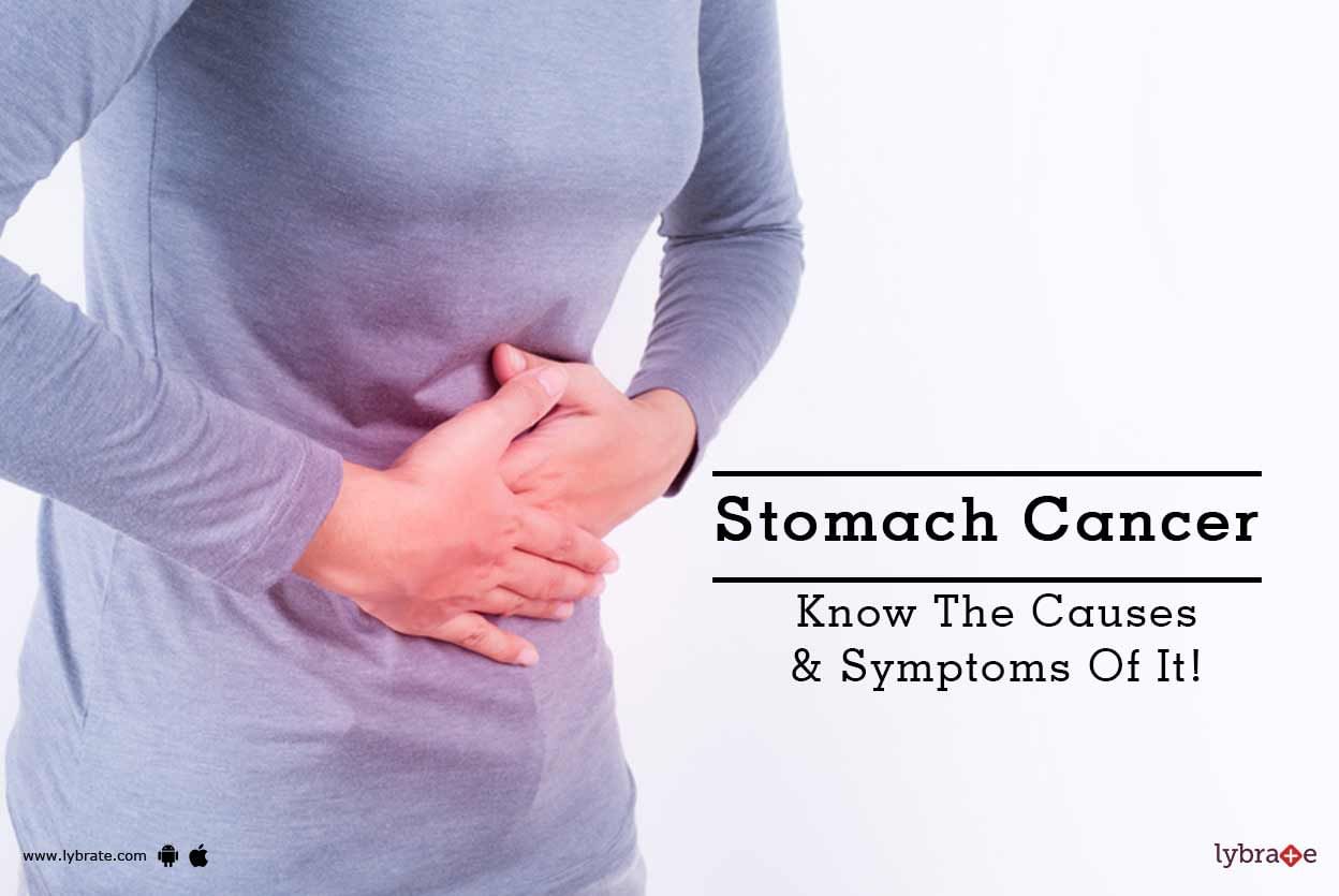 Stomach Cancer - Know The Symptoms & Causes Of It!