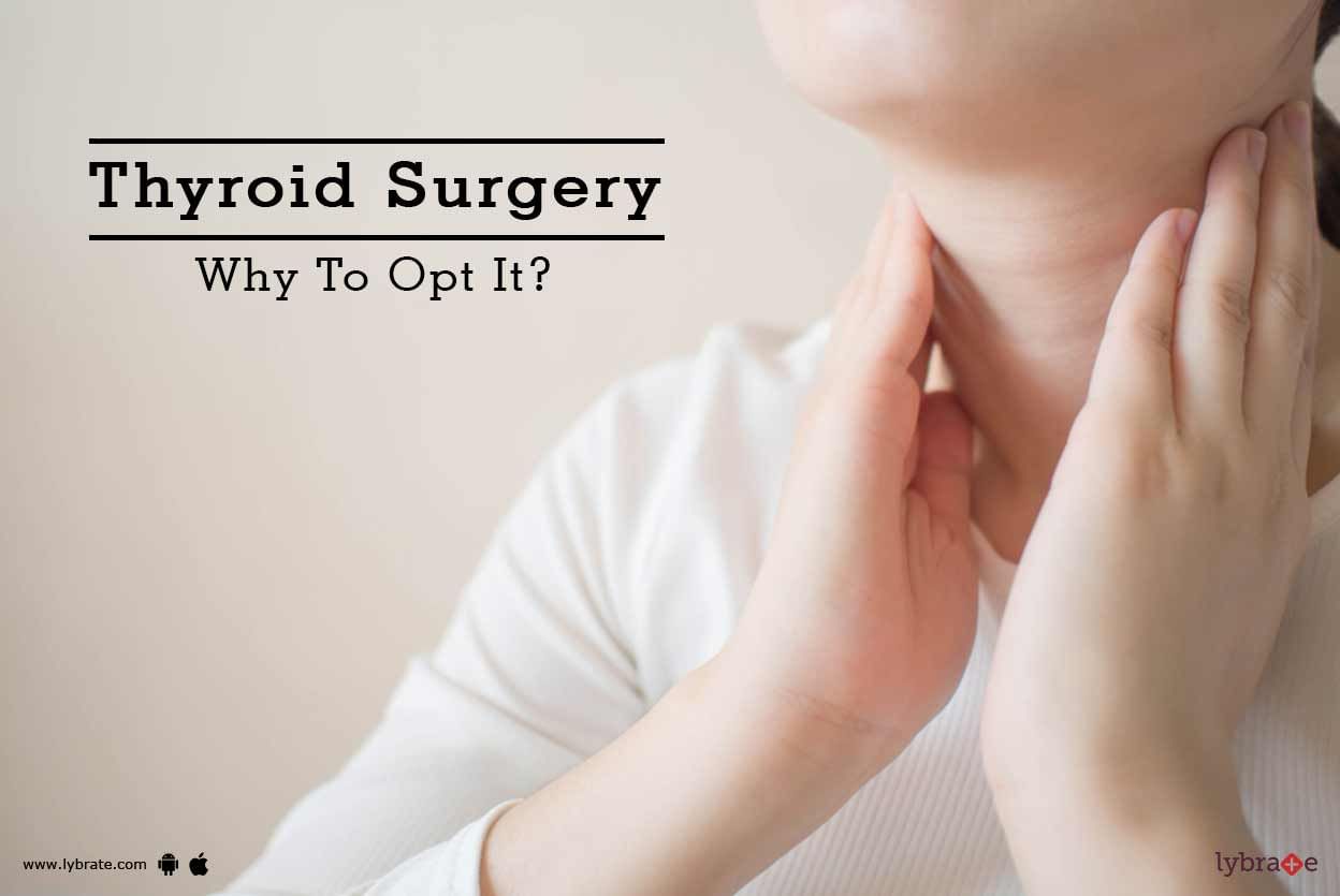 Thyroid Surgery - Why To Opt It?