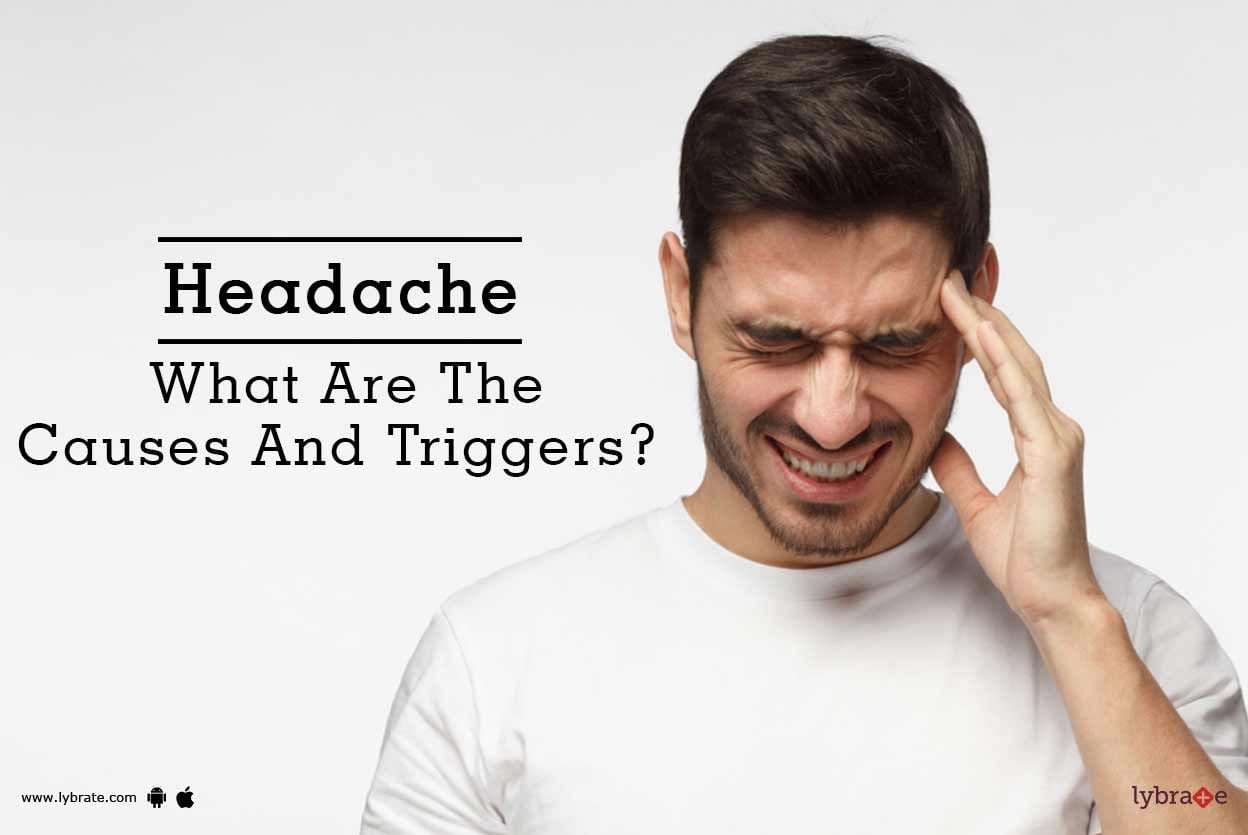Headache - What Are The Causes And Triggers?