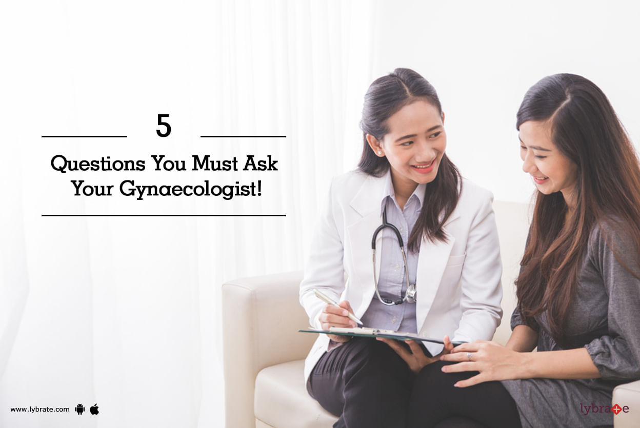 5 Questions You Must Ask Your Gynaecologist!