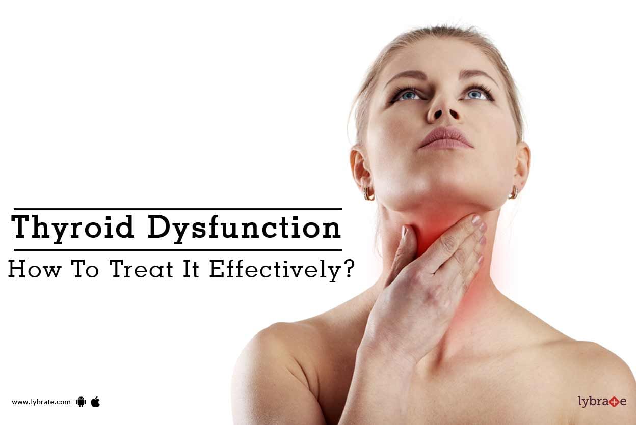 Thyroid Dysfunction - How To Treat It Effectively?