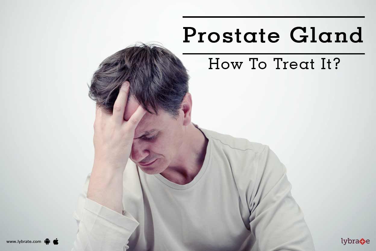 Prostate Gland - How To Treat It?