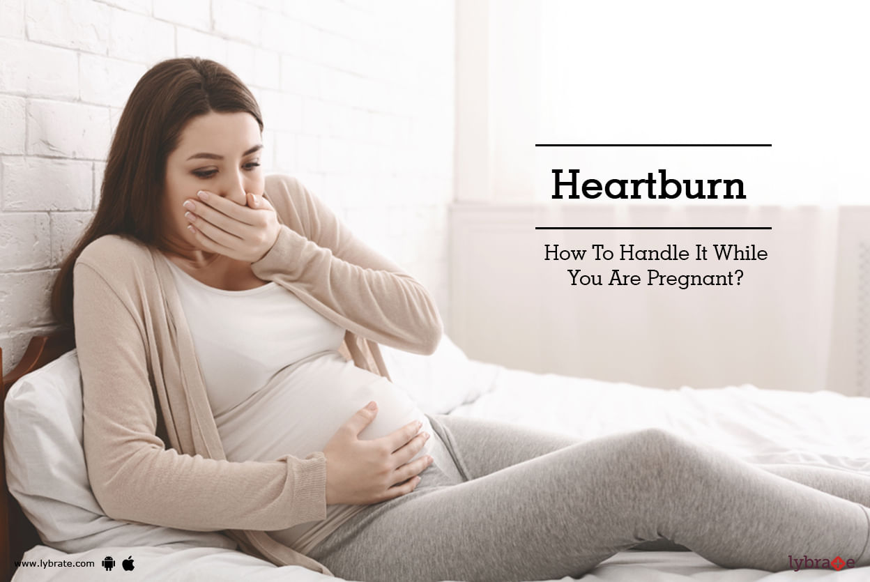 Heartburn - How To Handle It While You Are Pregnant?