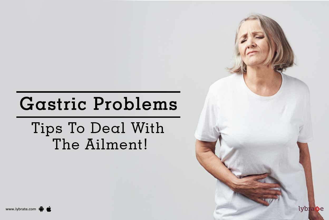 Gastric Problems - Tips To Deal With The Ailment!