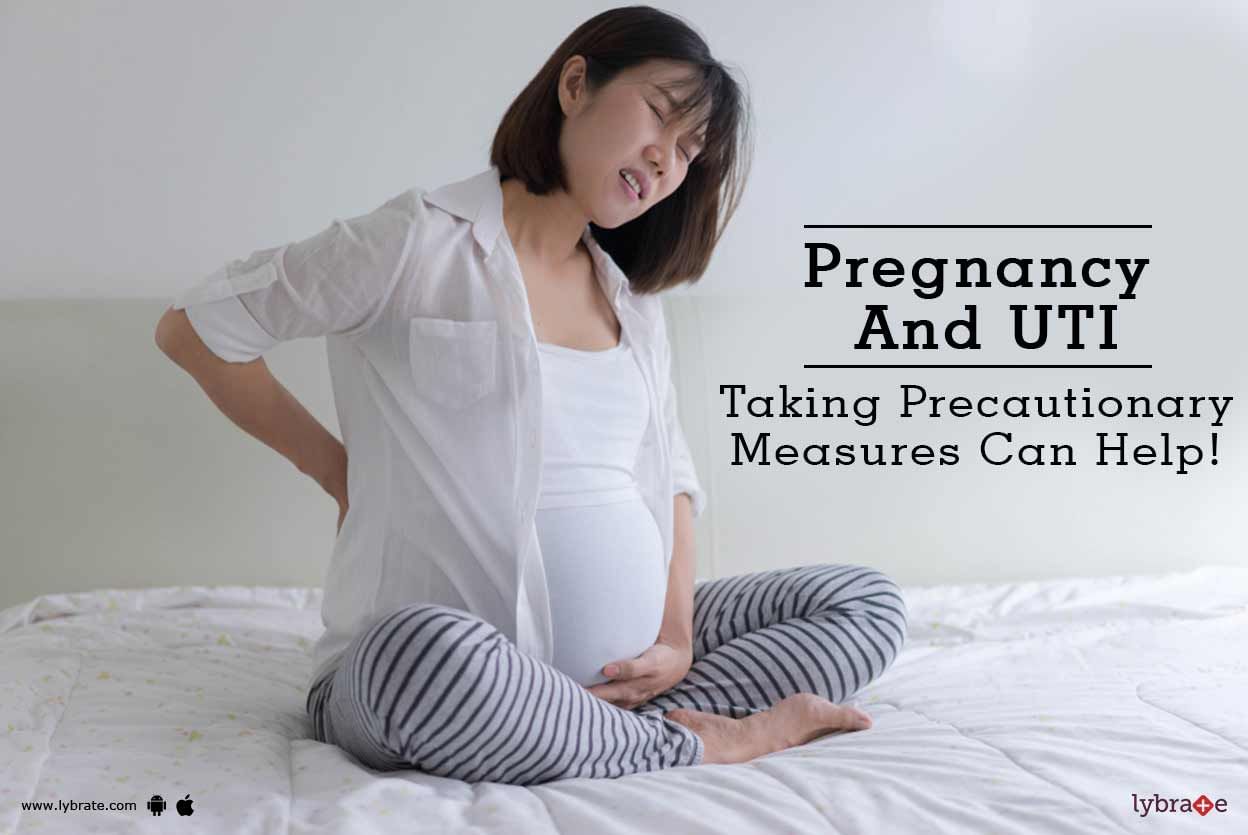 Pregnancy And UTI - Taking Precautionary Measures Can Help!